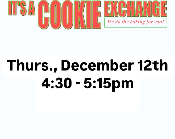 Cookie Exchange Thursday, December 12th 4:30-5:15pm