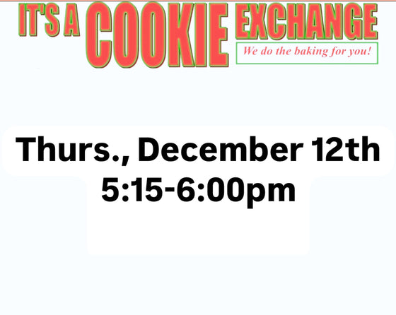 Cookie Exchange Thursday, December 12th 5:15-6:00pm