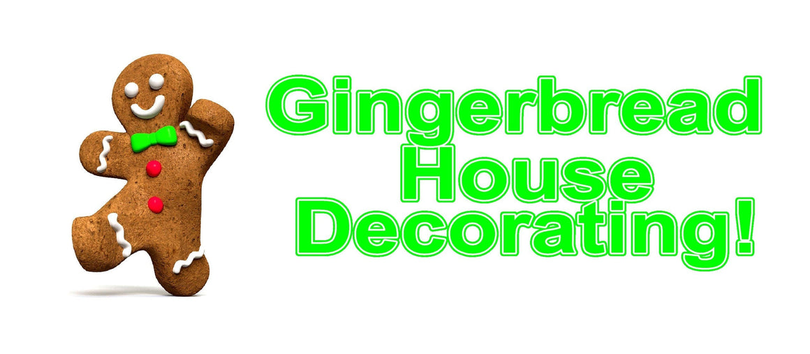 Gingerbread House Decorating Sat. Dec 9th, 11:00-11:45pm
