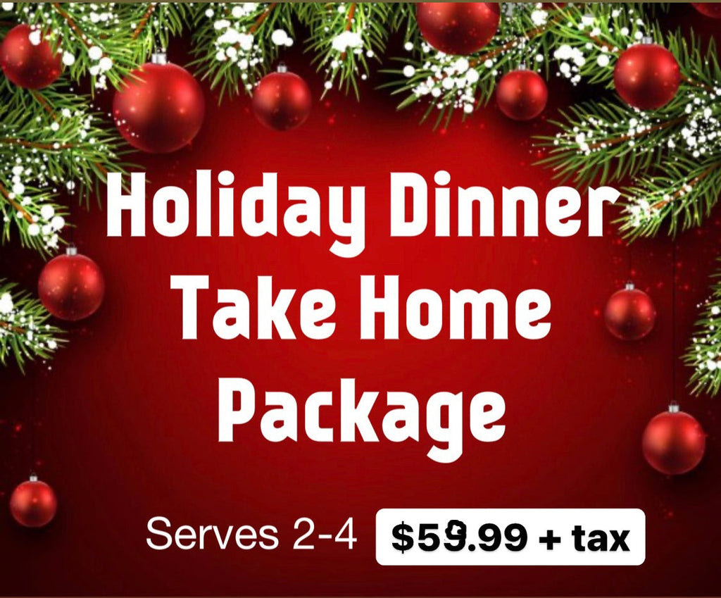 Holiday Dinner Take Home Package (Dec. 23-24 only)